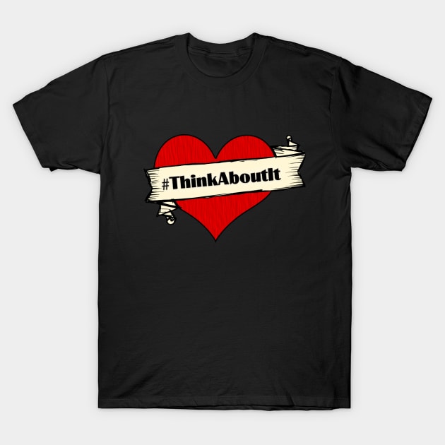 Think About It T-Shirt by Shippers Guide To The Galaxy